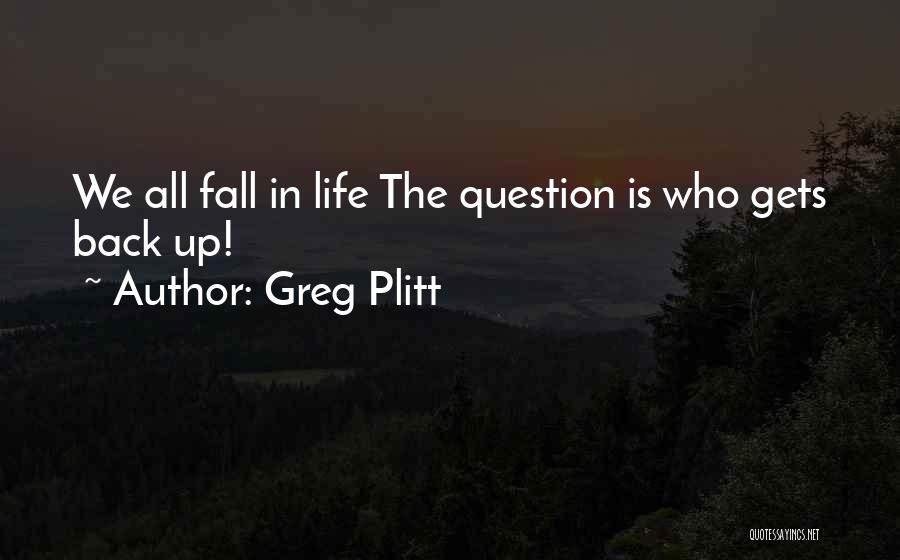 Fall Get Back Up Quotes By Greg Plitt