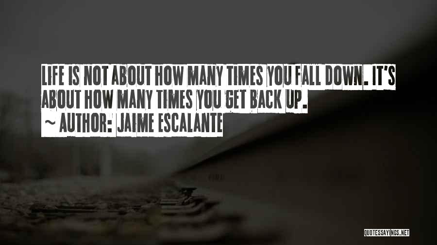 Fall Get Back Up Quotes By Jaime Escalante