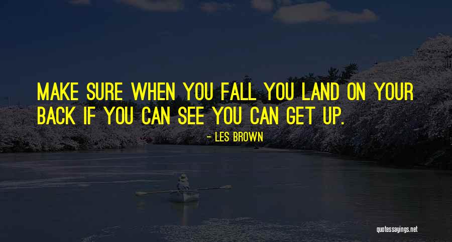 Fall Get Back Up Quotes By Les Brown Fall Get Back Up Quotes By Les Brown