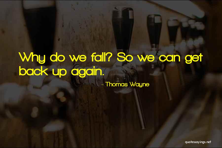 Fall Get Back Up Quotes By Thomas Wayne Fall Get Back Up Quotes By Thomas Wayne