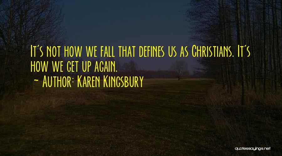 Fall Get Up Again Quotes By Karen Kingsbury