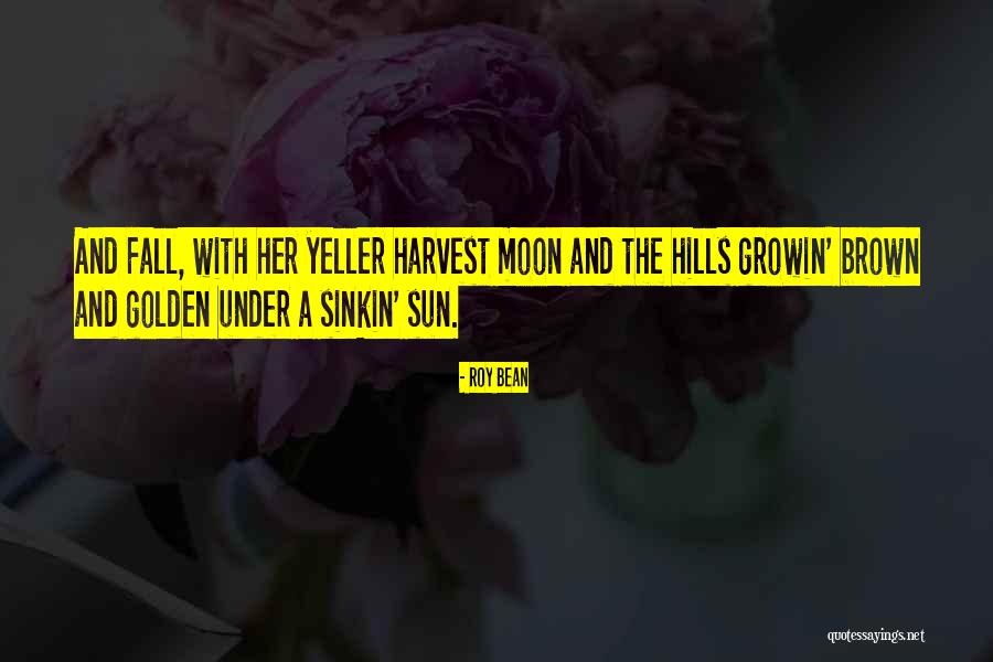 Fall Harvest Quotes By Roy Bean Fall Harvest Quotes By Roy Bean