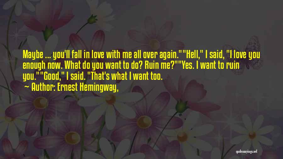 Fall In Love All Over Again Quotes By Ernest Hemingway,