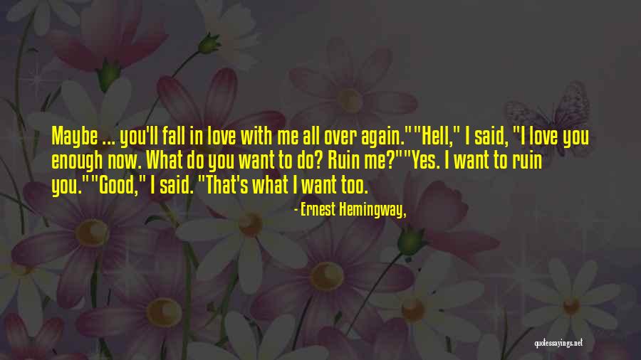 Fall In Love With Me Again Quotes By Ernest Hemingway,