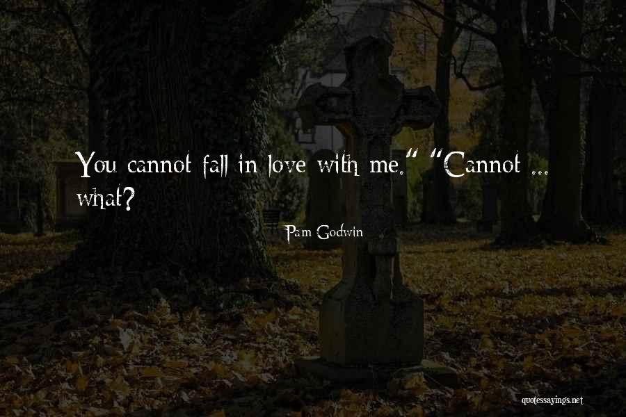 Fall In Love With Me Quotes By Pam Godwin Fall In Love With Me Quotes By Pam Godwin