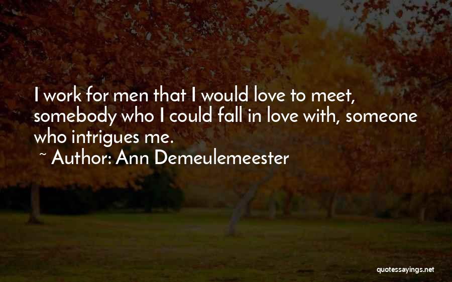 Fall In Love With Someone Quotes By Ann Demeulemeester