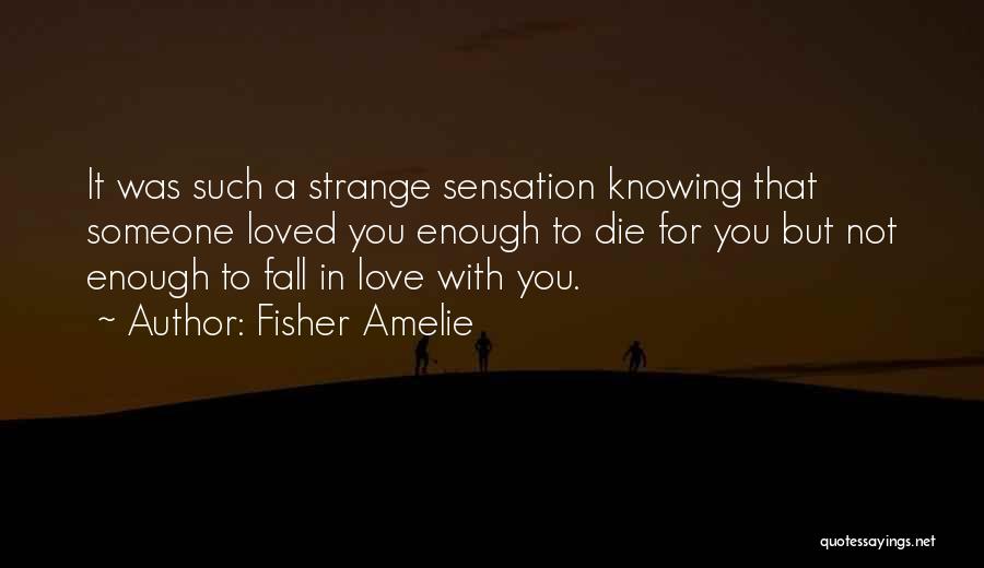 Fall In Love With Someone Quotes By Fisher Amelie