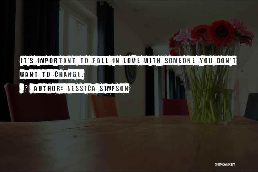 Fall In Love With Someone Quotes By Jessica Simpson