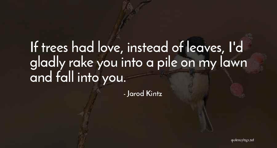 Fall Leaves And Love Quotes By Jarod Kintz Fall Leaves And Love Quotes By Jarod Kintz