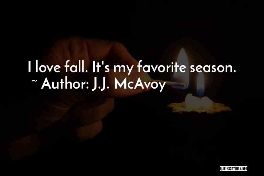 Fall My Favorite Season Quotes By J.J. McAvoy