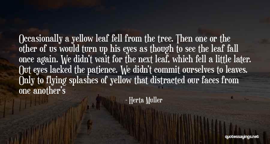 Fall Of A Leaf Quotes By Herta Muller Fall Of A Leaf Quotes By Herta Muller