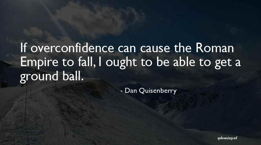 Fall Of An Empire Quotes By Dan Quisenberry Fall Of An Empire Quotes By Dan Quisenberry