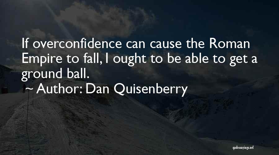 Fall Of The Roman Empire Quotes By Dan Quisenberry