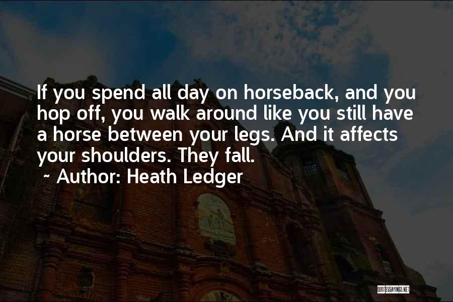 Fall Off Horse Quotes By Heath Ledger