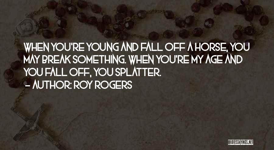 Fall Off Horse Quotes By Roy Rogers