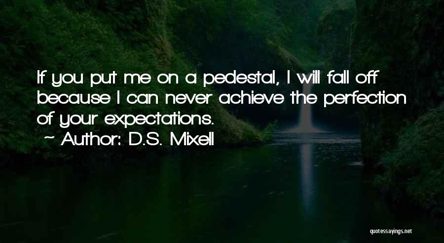 Fall Off Pedestal Quotes By D.S. Mixell