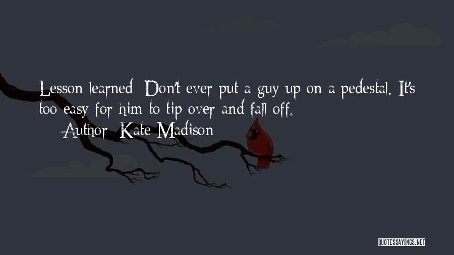 Fall Off Pedestal Quotes By Kate Madison