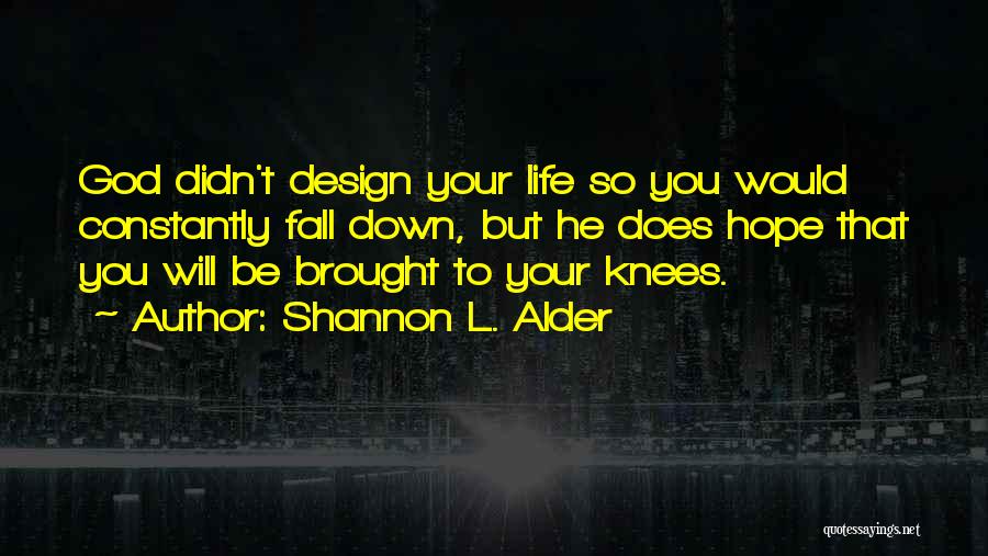 Fall On Your Knees Quotes By Shannon L. Alder