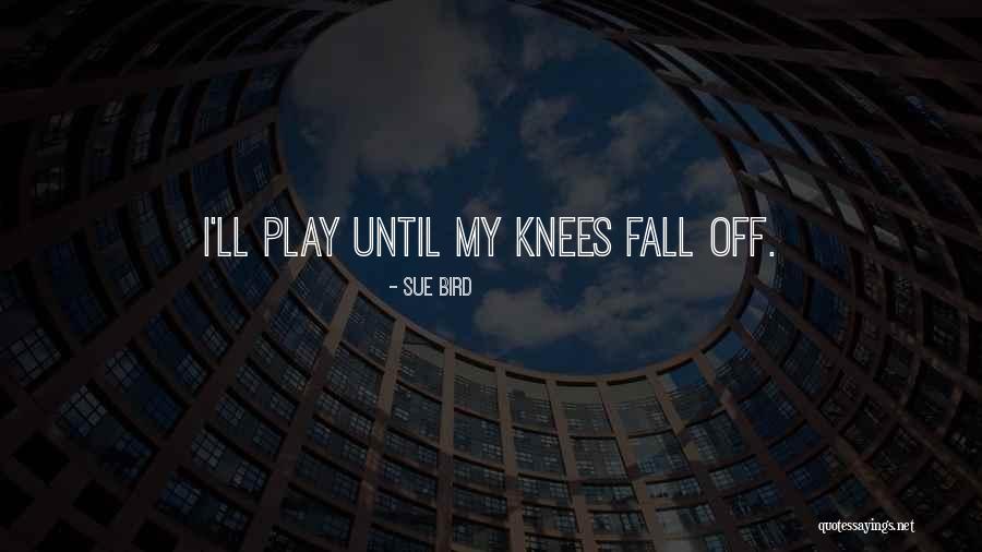 Fall On Your Knees Quotes By Sue Bird Fall On Your Knees Quotes By Sue Bird