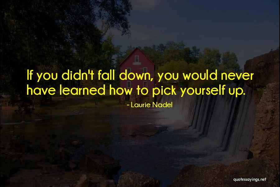 Fall Pick Yourself Up Quotes By Laurie Nadel