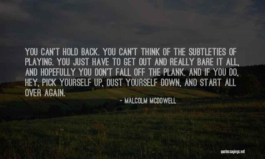 Fall Pick Yourself Up Quotes By Malcolm McDowell