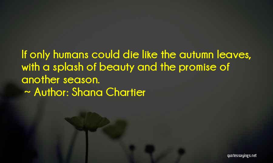 Fall Season Life Quotes By Shana Chartier