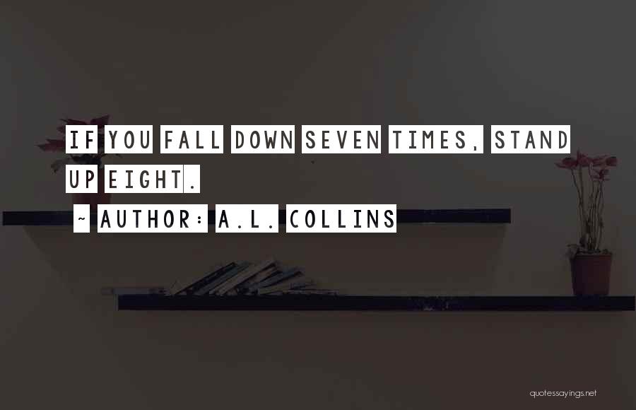 Fall Seven Times Stand Up Eight Quotes By A.L. Collins