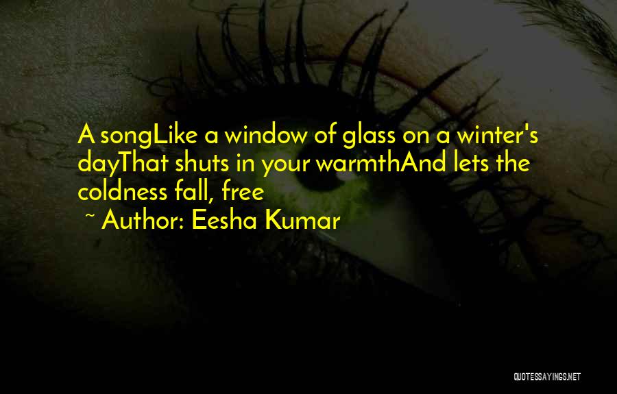 Fall Song Quotes By Eesha Kumar