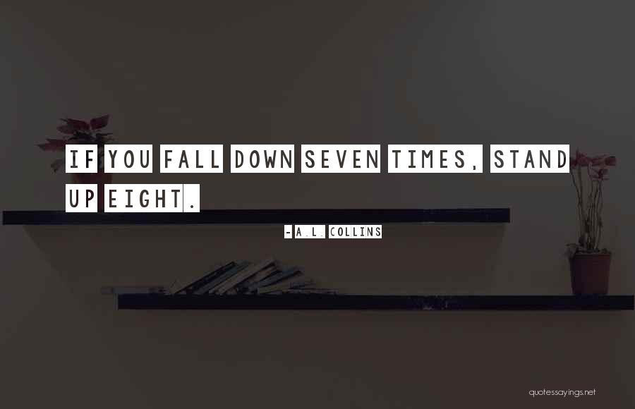 Fall Stand Up Quotes By A.L. Collins Fall Stand Up Quotes By A.L. Collins
