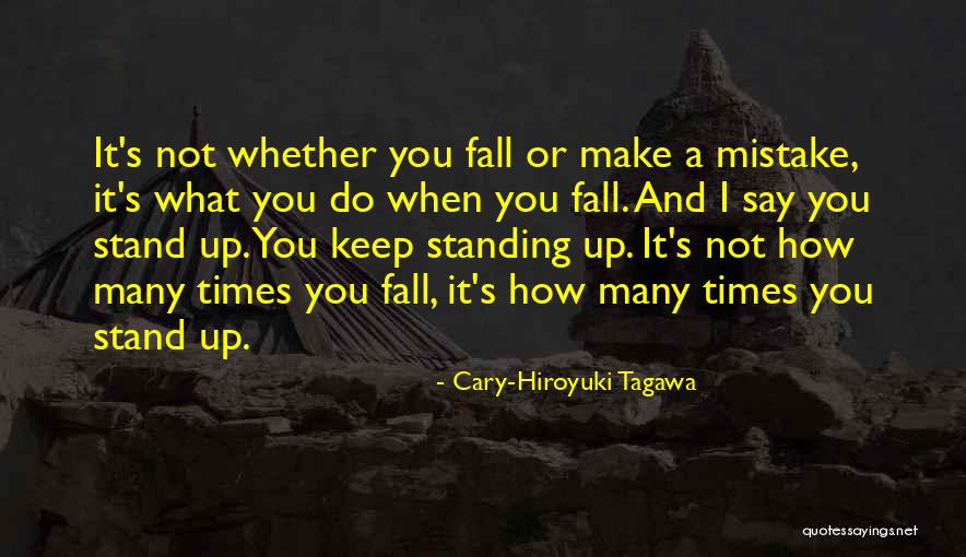 Fall Stand Up Quotes By Cary-Hiroyuki Tagawa