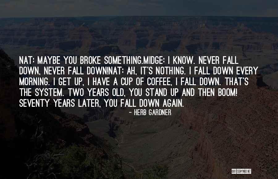 Fall Stand Up Quotes By Herb Gardner Fall Stand Up Quotes By Herb Gardner
