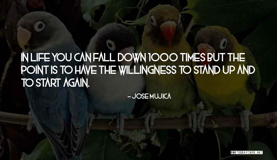 Fall Stand Up Quotes By Jose Mujica Fall Stand Up Quotes By Jose Mujica