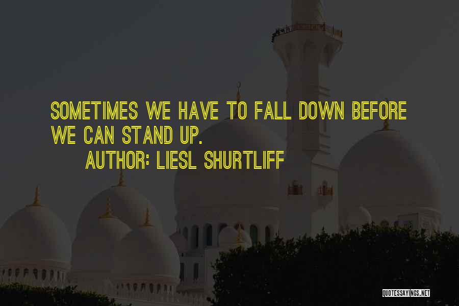 Fall Stand Up Quotes By Liesl Shurtliff