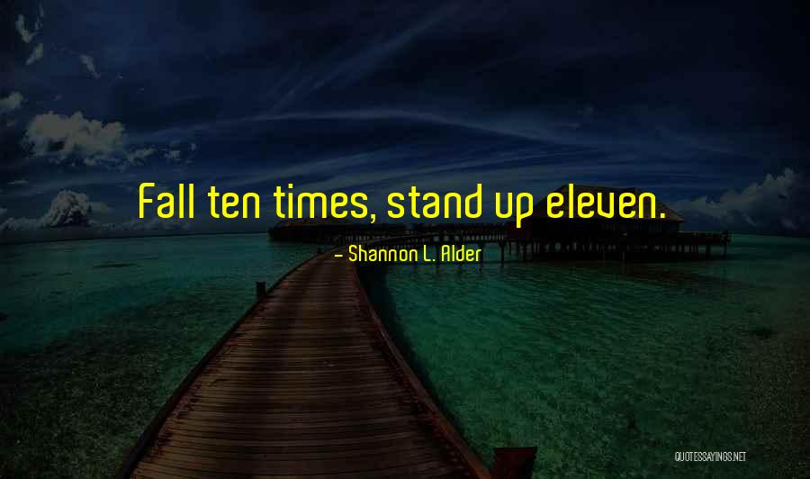 Fall Stand Up Quotes By Shannon L. Alder Fall Stand Up Quotes By Shannon L. Alder