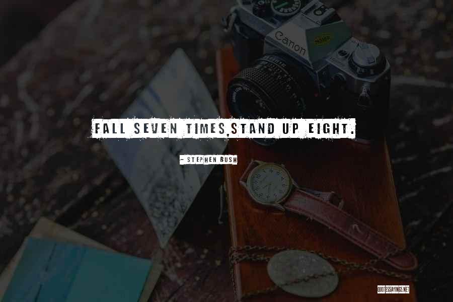 Fall Stand Up Quotes By Stephen Bush Fall Stand Up Quotes By Stephen Bush