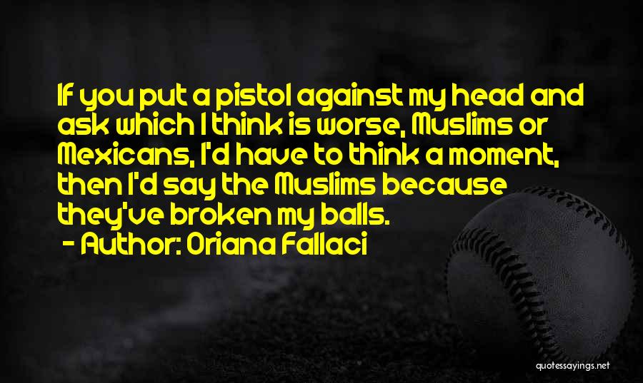 Fallaci Quotes By Oriana Fallaci