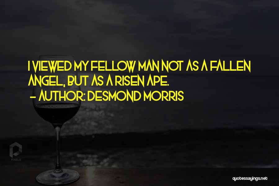 Fallen And Risen Quotes By Desmond Morris