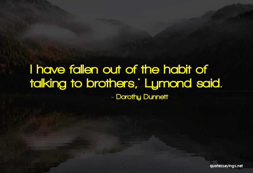 Fallen Brothers Quotes By Dorothy Dunnett Fallen Brothers Quotes By Dorothy Dunnett