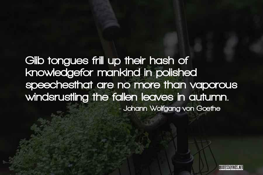 Fallen Leaves Quotes By Johann Wolfgang Von Goethe Fallen Leaves Quotes By Johann Wolfgang Von Goethe