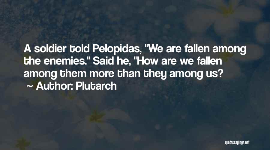 Fallen Soldier Quotes By Plutarch