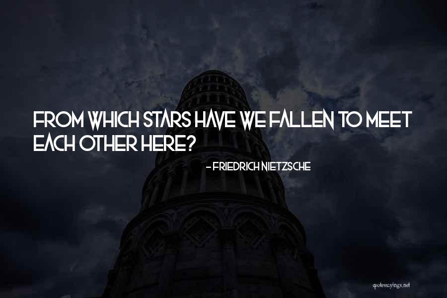 Fallen Stars Quotes By Friedrich Nietzsche