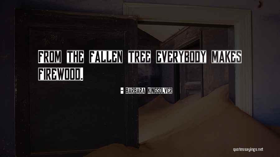Fallen Tree Quotes By Barbara Kingsolver Fallen Tree Quotes By Barbara Kingsolver