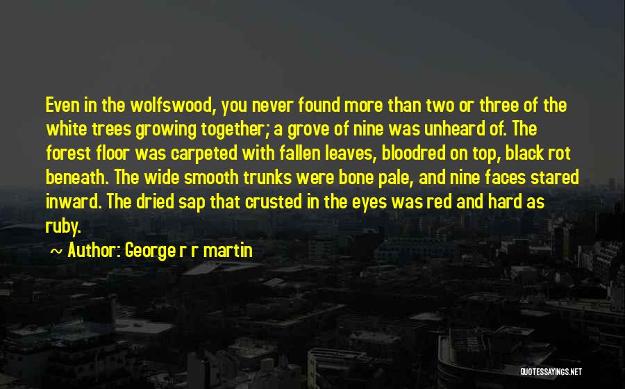 Fallen Trees Quotes By George R R Martin