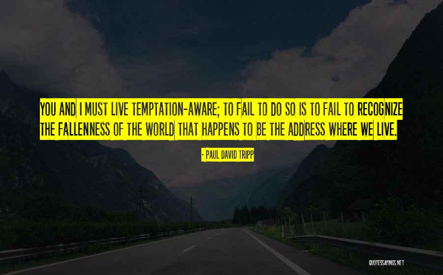 Fallenness Of The World Quotes By Paul David Tripp Fallenness Of The World Quotes By Paul David Tripp