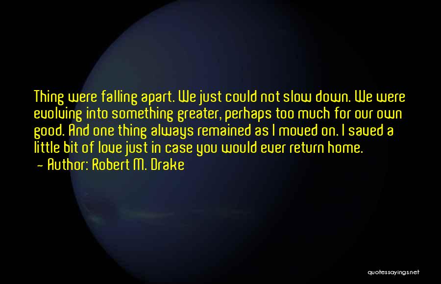 Falling Apart Love Quotes By Robert M. Drake