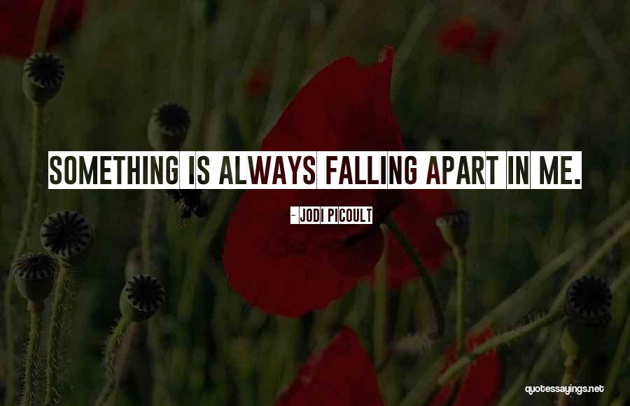 Falling Apart Quotes By Jodi Picoult Falling Apart Quotes By Jodi Picoult
