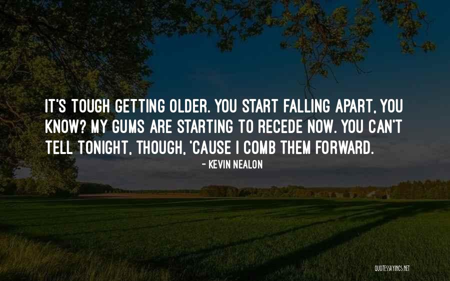 Falling Apart Quotes By Kevin Nealon Falling Apart Quotes By Kevin Nealon