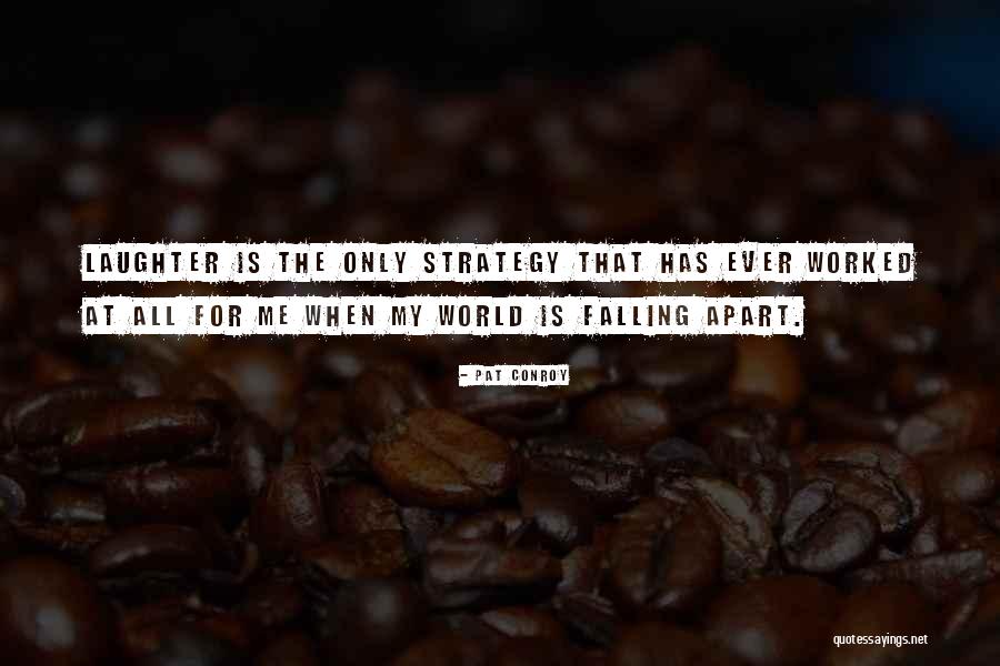 Falling Apart Quotes By Pat Conroy