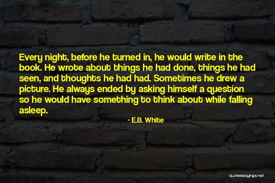 Falling Asleep Quotes By E.B. White Falling Asleep Quotes By E.B. White