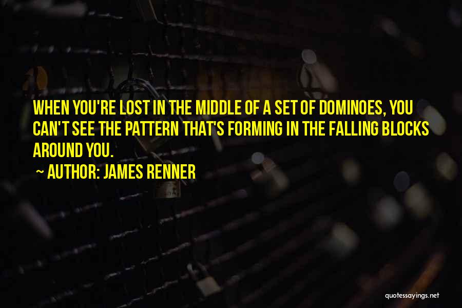 Falling Dominoes Quotes By James Renner